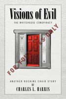 Visions of Evil : The Whitehouse Conspiracy 1462845592 Book Cover