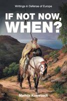 If Not Now, When?: Writings in Defense of Europe 1722703237 Book Cover