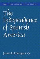 The Independence of Spanish America 0521626730 Book Cover