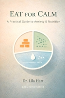 Eat for Calm: A Practical Guide to Anxiety & Nutrition (Calm Mind) B0GHNHTQGS Book Cover