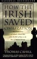 How the Irish Saved Civilization: The Untold Story of Ireland's Heroic Role from the Fall of Rome to the Rise of Medieval Europe 0385418493 Book Cover