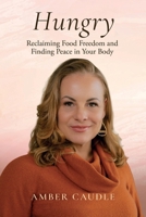 Hungry: Reclaiming Food Freedom and Finding Peace in Your Body B0H1K8BDQF Book Cover