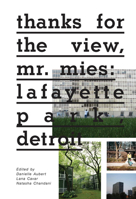 thanks for the view, mr. mies: lafayette park, detroit 1935202928 Book Cover