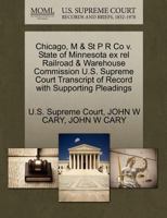 Chicago, M & St P R Co v. State of Minnesota ex rel Railroad & Warehouse Commission U.S. Supreme Court Transcript of Record with Supporting Pleadings 1270129651 Book Cover