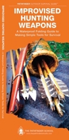 Improvised Hunting Weapons: A Waterproof Pocket Guide to Making Simple Tools for Survival 1583557113 Book Cover