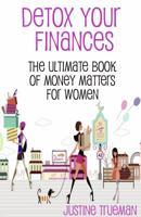 Detox Your Finances: The Ultimate Book of Money Matters for Women 0749079584 Book Cover