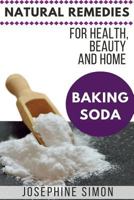 Baking Soda: Natural Remedies for Health, Beauty and Home 1537654098 Book Cover