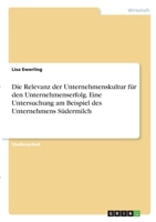 Die Relevanz der Unternehmenskultur für den Unternehmenserfolg. Eine Untersuchung am Beispiel des Unternehmens Südermilch null Book Cover