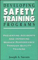 Developing Safety Training Programs: Preventing Accidents and Improving Worker Performance Through Quality Training 0471285218 Book Cover