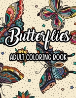 Butterflies Adult Coloring Book: Stress-Relieving Butterfly Illustrations To Color, Calming Coloring Pages For Women B08W79FC4T Book Cover