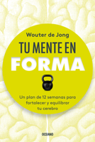 Tu mente en forma: Un plan de 12 semanas para fortalecer y equilibrar tu cerebro 6075576347 Book Cover