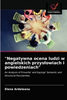 "Negatywna ocena ludzi w angielskich przysłowiach i powiedzeniach": An Analysis of Proverbs' and Sayings' Semantic and Structural Peculiarities. 6203296783 Book Cover