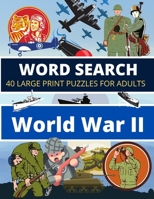 Word Search World War II: 40 Large Print Puzzles for Adults B08JLQLP94 Book Cover