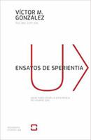 Ensayos de sperientia: Ideas para crear la Experiencia de Usuario (UX) 1980204578 Book Cover