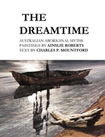 The Dreamtime: Australian Aboriginal Myths 1922384674 Book Cover