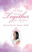 All Things Worked Together for My Good 1532022719 Book Cover