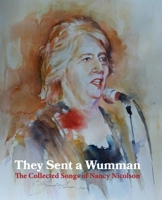 They Sent a Wumman: The Collected Songs of Nancy Nicolson 1907676864 Book Cover