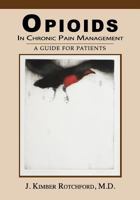 Opioids In Chronic Pain Management: A Guide For Patients 1984377973 Book Cover