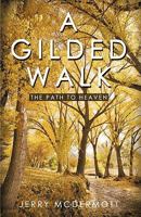 A Gilded Walk: The Path to Heaven 1450216935 Book Cover
