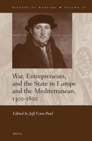 War, Entrepreneurs, and the State in Europe and the Mediterranean, 1300-1800 900424364X Book Cover