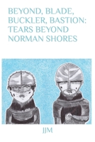 Beyond, Blade, Buckler, Bastion: Tears Beyond Norman Shores B0C1JCNQV6 Book Cover
