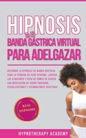 Hipnosis De Banda Gástrica Virtual Para Adelgazar: Hipnosis De Banda Gástrica Virtual Para La Pérdida De Peso Extrema. Superar La Comida Compulsiva Y ... Y Meditacio´n Guiada) (Spanish Edition) B0CT8FFHGZ Book Cover