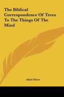 The Biblical Correspondence Of Trees To The Things Of The Mind 1425365418 Book Cover