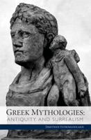 Greek Mythologies: Antiquity and Surrealism 0983532214 Book Cover