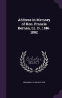 Address in Memory of Hon. Francis Kernan, LL. D., 1816-1892 1341519228 Book Cover