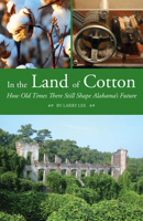 In the Land of Cotton: How Old Times There Still Shape Alabama's Future 1603063978 Book Cover