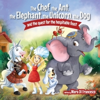 The Chef, The Ant, The Elephant, The Unicorn, The Dog and the Quest for the Hospital Feast 1763739473 Book Cover