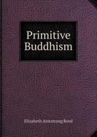 Primitive Buddhism Its Origin and Teachings 1241075611 Book Cover