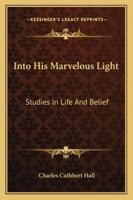 Into His Marvellous Light: Studies in Life and Belief 1432649493 Book Cover