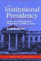 The Institutional Presidency: Organizing and Managing the White House from FDR to Clinton (Interpreting American Politics) 0801865018 Book Cover