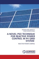 A NOVEL PSO TECHNIQUE FOR REACTIVE POWER CONTROL IN PV GRID SYSTEM: REACTIVE POWER CONTROL 6206163393 Book Cover