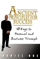 Ancient Principles for Success: 10 Keys to Personal and Business Triumph 1467883484 Book Cover