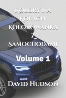 Kolory na Kolach: Kolorowanka Z Samochodami: Volume 1 (Polish Edition) B0CPDJ4QCG Book Cover