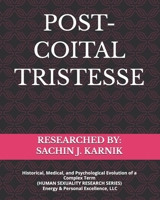 POST-COITAL TRISTESSE: Historical, Medical, and Psychological Evolution of a Complex Term (HUMAN SEXUALITY RESEARCH SERIES) Energy & Personal Excellence, LLC B0GL38P6TM Book Cover