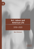 Art, Labour and American Life: 1917–2020 3031414896 Book Cover