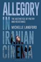 Allegory in Iranian Cinema: The Aesthetics of Poetry and Resistance 1350194255 Book Cover