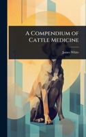 A Compendium of Cattle Medicine 1023726661 Book Cover