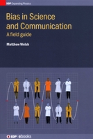 Bias in Science and Communication: A field guide 0750313129 Book Cover