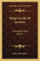 Philip Neville Of Garriton: A Yorkshire Tale 0469372699 Book Cover