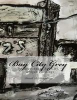 Bay City Grey: ink drawings of Bay City , MI buildings 1497578965 Book Cover