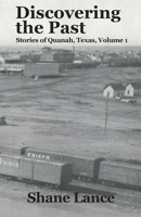 Discovering the Past: Stories of Quanah, Texas Vol. 1 1651023840 Book Cover