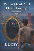 When Dead Ain't Dead Enough: An Urban Fantasy of Witches, Demons and Fae 1953757057 Book Cover