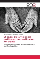 El papel de la violencia política en la constitución del sujeto: Posibles vínculos entre la violencia social y la violencia política 6202150912 Book Cover