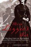 Miss Lizzie's War: The Double Life of Southern Belle Spy Elizabeth Van Lew 0762780126 Book Cover