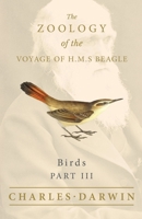 Birds - Part III - The Zoology of the Voyage of H.M.S Beagle 1528712102 Book Cover