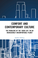 Comfort and Contemporary Culture: The problems of the ‘good life’ on an increasingly uncomfortable planet 1032536535 Book Cover
